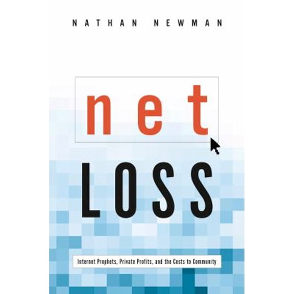 Pre-Owned Net Loss : Internet Prophets, Private Profits, and the Costs to Community (Paperback) 9780271022055