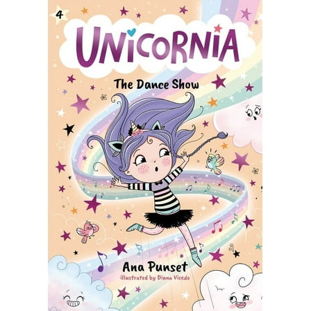 Unicornia Unicornia: The Dance Show: (A Magical Chapter Book for Kids Ages 5-7 about Friendship, Confidence, and Sparkly Stage Dre, (Paperback)