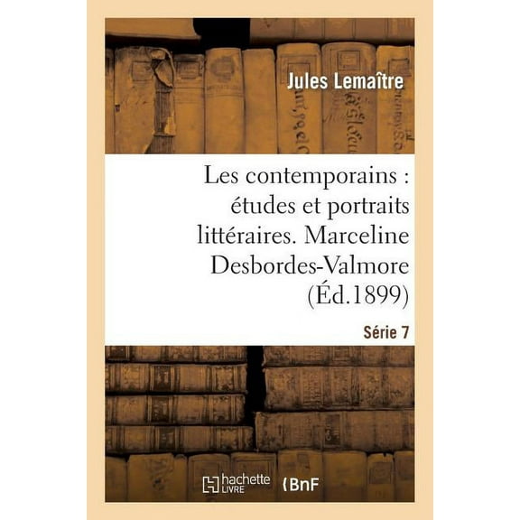 Litterature: Les contemporains : études et portraits littéraires. 7e série, Marceline Desbordes-Valmore (Paperback)
