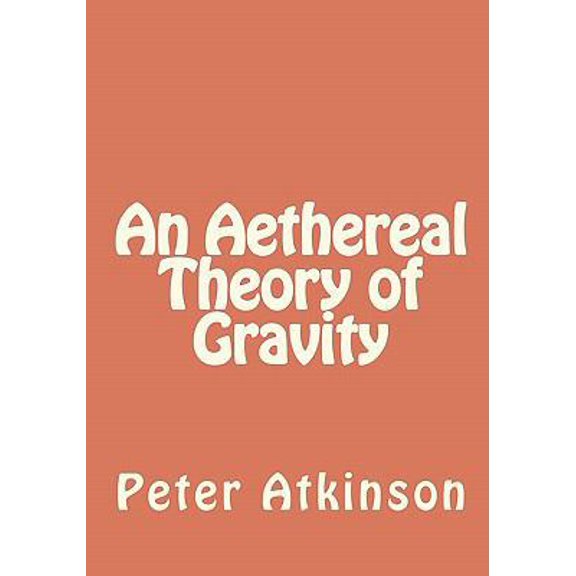 Pre-Owned An Aethereal Theory of Gravity (Paperback) 1456379917 9781456379919