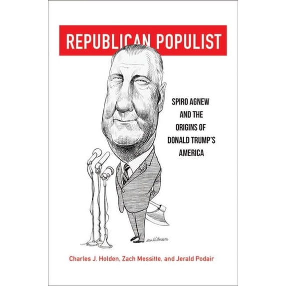 Pre-Owned Republican Populist: Spiro Agnew and the Origins of Donald Trump's America (Hardcover) 0813943264 9780813943268