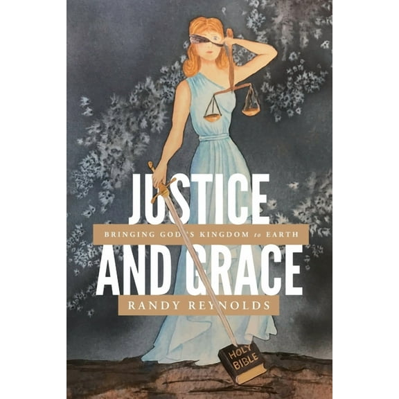 Justice and Grace: Bringing God's Kingdom to Earth, (Paperback)