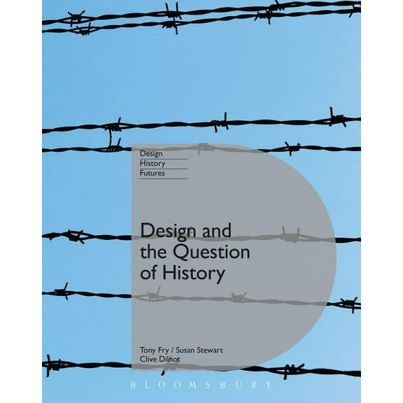 Design, Histories, Futures Design and the Question of History, (Paperback)