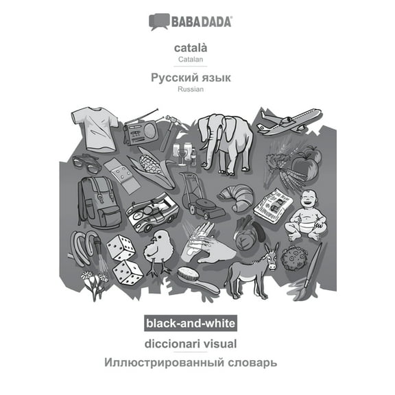 BABADADA black-and-white, català - Russian (in cyrillic script), diccionari visual - visual dictionary (in cyrillic script): Catalan - Russian (in cyrillic script), visual dictionary (Paperback)