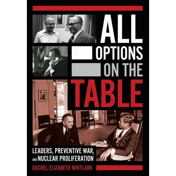 Cornell Studies in Security Affairs All Options on the Table: Leaders, Preventive War, and Nuclear Proliferation, (Hardcover)