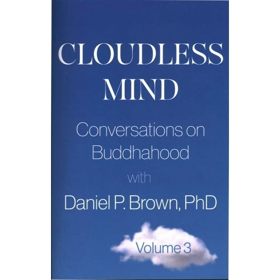 Cloudless Mind- Volume III: Conversations on Buddhahood with Daniel P Brown, PhD, (Paperback)