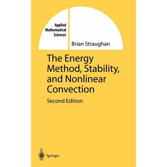 Applied Mathematical Sciences The Energy Method, Stability, and Nonlinear Convection, Book 91, (Hardcover)