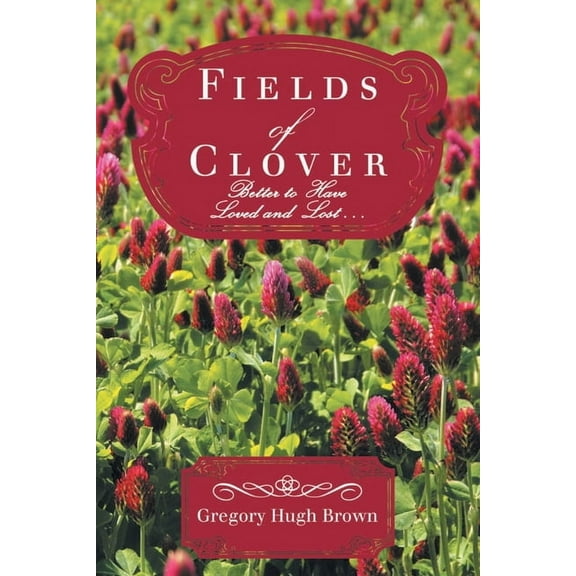 Fields of Clover: Better to Have Loved and Lost..., (Paperback)