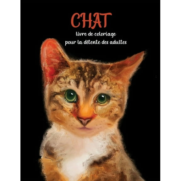 Chat livre de coloriage pour la dÃ©tente des adultes: Coloriage pour la mÃ©ditation et le bonheur, (Paperback)