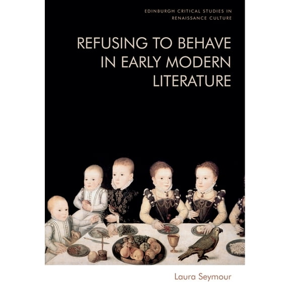 Refusing to Behave in Early Modern Literature, (Hardcover)