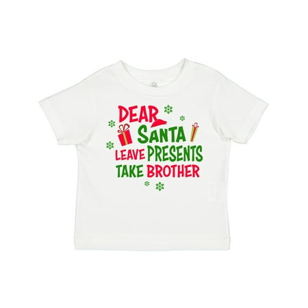 

Inktastic Dear Santa Leave Presents Take Brother Gift Toddler Boy or Toddler Girl T-Shirt