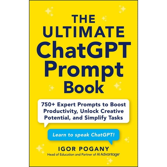 The Ultimate ChatGPT Prompt Book: 750 Expert Prompts to Boost Productivity, Unlock Creative Potential, and Simplify Tas, (Paperback)