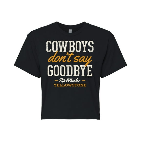 Yellowstone - Cowboys Dont Say Goodbye - Juniors Cropped Cotton Blend T-Shirt