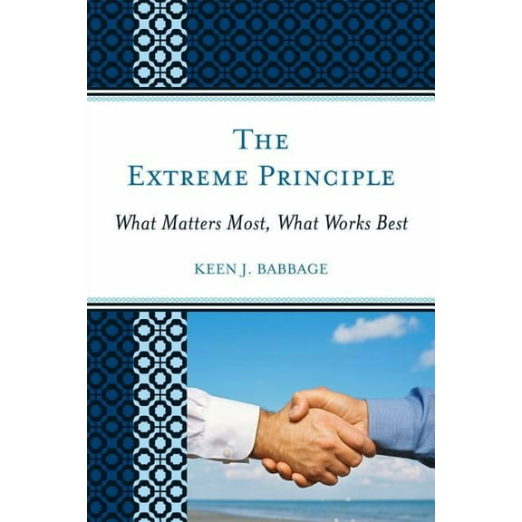 Extreme Principle: What Matters Most, What Works Best, (Hardcover)