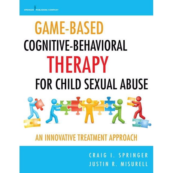 Game-Based Cognitive-Behavioral Therapy for Child Sexual Abuse: An Innovative Treatment Approach, (Paperback)