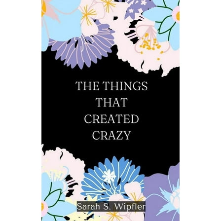 The Things That Created Crazy (Paperback)