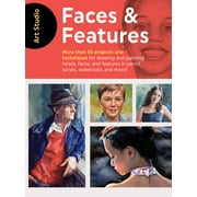 Art Studio: Art Studio: Faces & Features: More Than 50 Projects and Techniques for Drawing and Painting Heads, Faces, and Features in Pencil, Acrylic, Watercolor, and More! (Paperback)