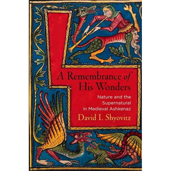 Jewish Culture and Contexts A Remembrance of His Wonders: Nature and the Supernatural in Medieval Ashkenaz, (Hardcover)