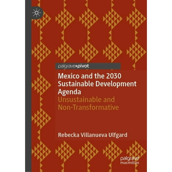 Governance, Development, and Social Incl Mexico and the 2030 Sustainable Development Agenda: Unsustainable and Non-Transformative, (Hardcover)