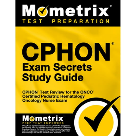 CPHON Exam Secrets Study Guide: CPHON Test Review for the ONCC Certified Pediatric Hematology Oncology Nurse Exam