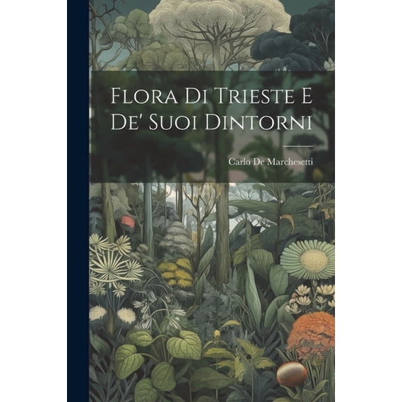 Flora Di Trieste E De' Suoi Dintorni (Paperback)