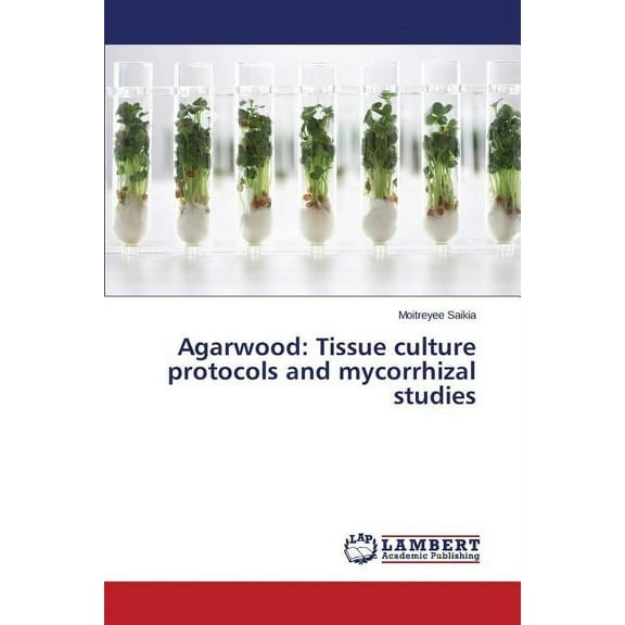 Agarwood: Tissue culture protocols and mycorrhizal studies (Paperback)