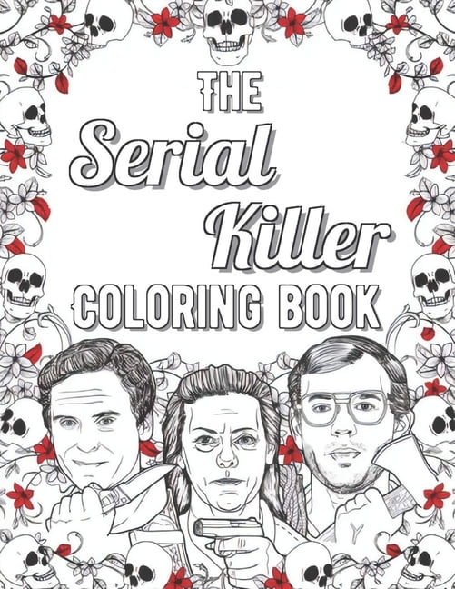 The Serial Killer Coloring Book : Creepy Last Words Of Famous Murderers.  For Adults Only (Paperback) - Walmart.com