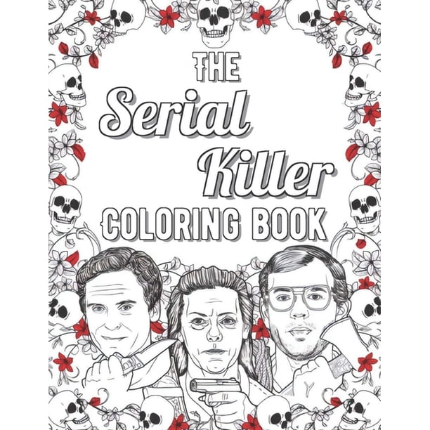 The Serial Killer Coloring Book : Creepy Last Words Of Famous Murderers.  For Adults Only (Paperback) - Walmart.com
