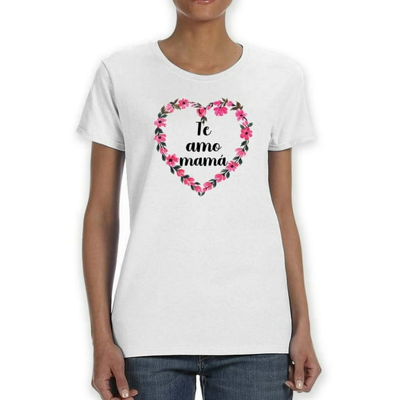 Te Amo Mama. Women T-Shirt, Female Small