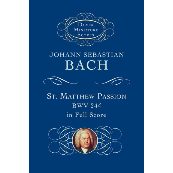 Dover Miniature Scores: Choral St. Matthew Passion, Bwv 244, in Full Score, (Paperback)