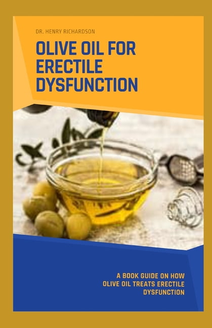 How Fast Does Olive Oil Work For Erectile Dysfunction Olive Oil for Erectile Dysfunction : A book guide on how Olive oil