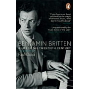 Benjamin Britten : A Life In The Twentieth Century