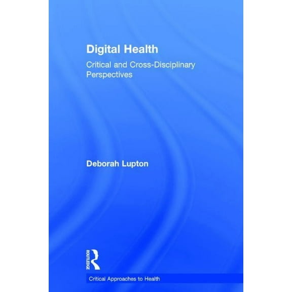 Critical Approaches to Health Digital Health: Critical and Cross-Disciplinary Perspectives, (Hardcover)