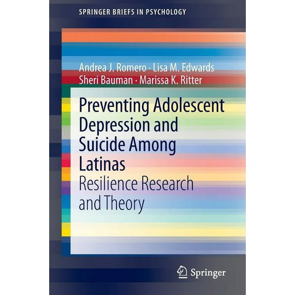 Springerbriefs in Psychology Preventing Adolescent Depression and Suicide Among Latinas: Resilience Research and Theory, (Paperback)