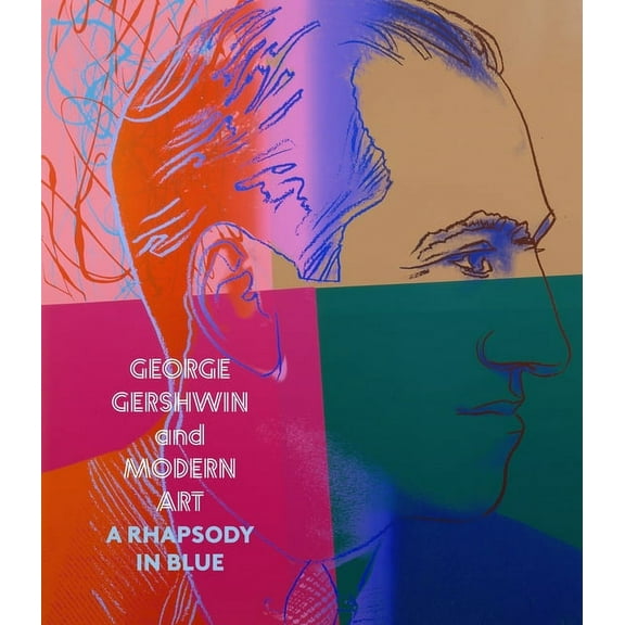 George Gershwin and Modern Art: A Rhapsody in Blue, (Hardcover)