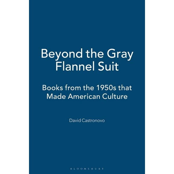 Beyond the Gray Flannel Suit: Books from the 1950s That Made American Culture, (Paperback)