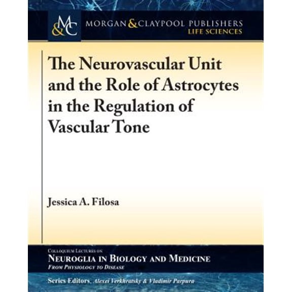 Pre-Owned Colloquium Neuroglia in Biology and Medicine: From Physiology to Disease: The Neurovascular Unit and the Role of Astrocytes in the Regulation of Vascular Tone (Paperback)