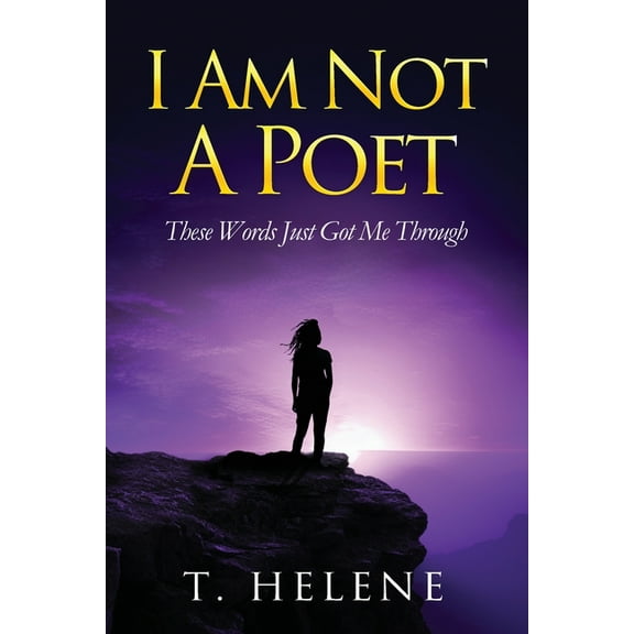 I Am Not a Poet: These Words Just Got Me Through, (Paperback)
