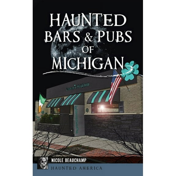 Haunted America Haunted Bars & Pubs of Michigan, (Hardcover)