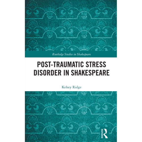 Routledge Studies in Shakespeare Post-Traumatic Stress Disorder in Shakespeare, (Hardcover)