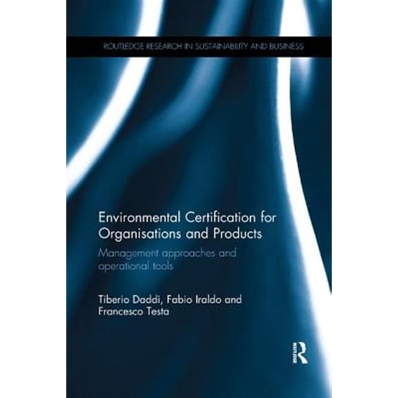 Pre-Owned Routledge Research in Sustainability and Environmental Certification for Organisations and Products: Management approaches and operational tools, (Paperback)