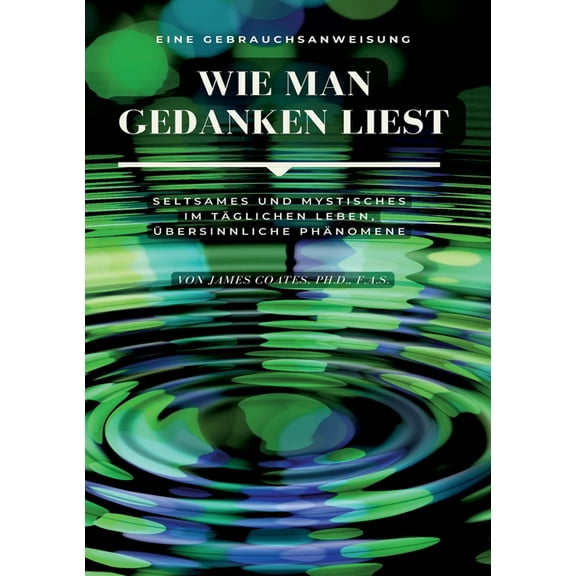 Wie man Gedanken liest: eine Gebrauchsanweisung: Seltsames und Mystisches im täglichen Leben, übersinnliche Phänomene, (Paperback)
