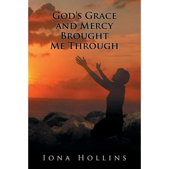 Gods Grace and Mercy Brought Me Through