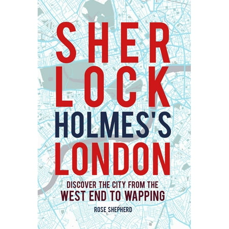 Sherlock Holmes's London : Discover the city from the West End to Wapping