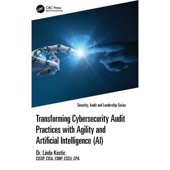 Security, Audit and Leadership Transforming Cybersecurity Audit Practices with Agility and Artificial Intelligence (Ai), (Hardcover)