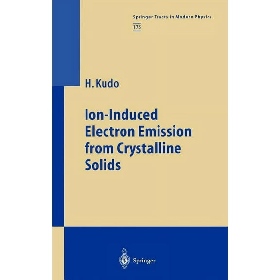Springer Tracts in Modern Physics Ion-Induced Electron Emission from Crystalline Solids, Book 175, (Hardcover)