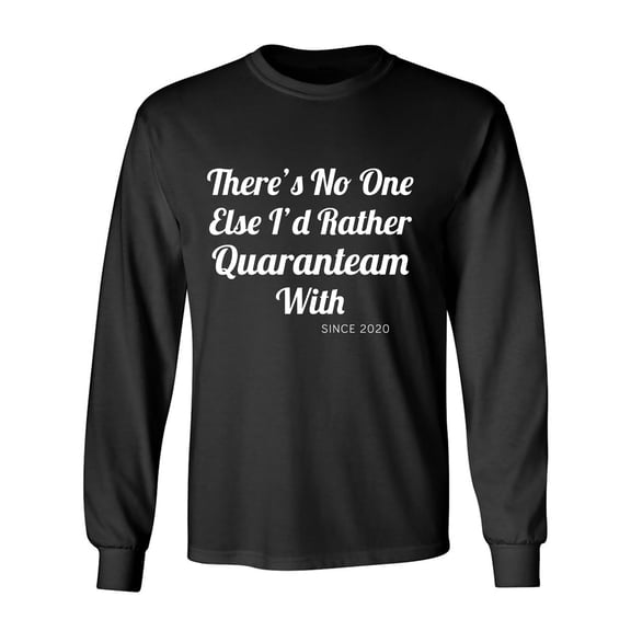 There's No One Else. ..Quaranteam Adult Long Sleeve T-shirt