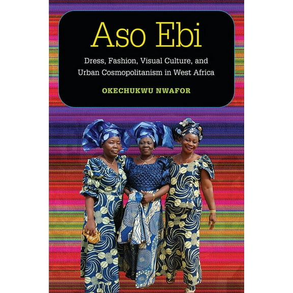 African Perspectives Aso Ebi: Dress, Fashion, Visual Culture, and Urban Cosmopolitanism in West Africa, (Paperback)