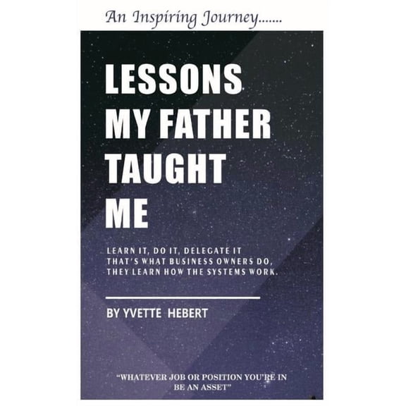 Lessons my father taught me: "Whatever job or position your in be an Asset" (Paperback)