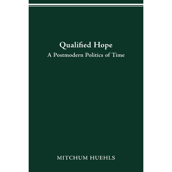 Qualified Hope: A Postmodern Politics of Time, (Paperback)